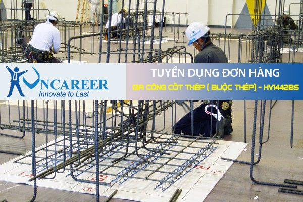 Tuyển dụng đơn hàng Gia công cốt thép ( buộc thép) – HV1442BS