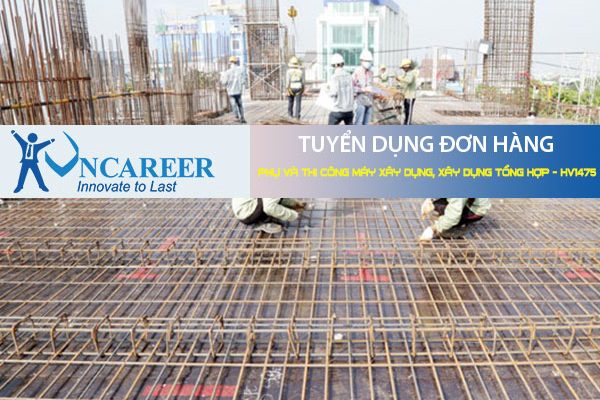 Tuyển dụng đơn hàng Phụ và thi công máy xây dựng, xây dựng tổng hợp – HV1475