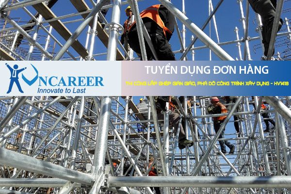 Tuyển dụng đơn hàng Thi công lắp ghép giàn giáo, phá dỡ công trình xây dựng – HV1418